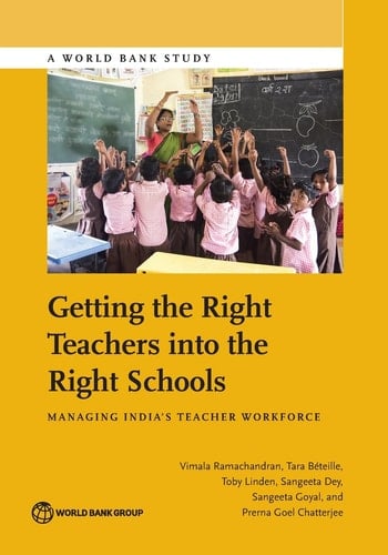 Getting the Right Teachers into the Right Schools Managing India's Teacher Workforce