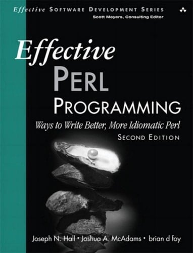 Effective Perl Programming: Ways to Write Better, More Idiomatic Perl