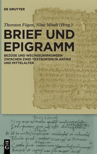 Brief und Epigramm Bezüge und Wechselwirkungen zwischen zwei Textsorten in Antike und Mittelalter