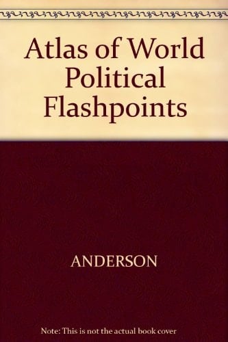 An Atlas of World Political Flashpoints A Sourcebook of Geopolitical Crisis