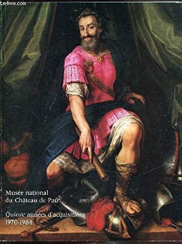 Musée national du Château de Pau: Quinze années d'acquisitions 1970-1984 (French Edition)