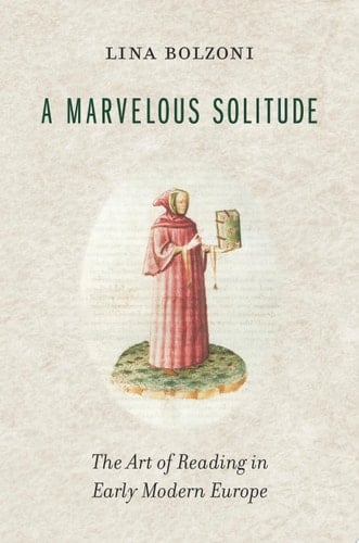 A Marvelous Solitude The Art of Reading in Early Modern Europe