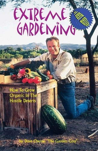 Extreme Gardening How to Grow Organic in the Hostile Deserts