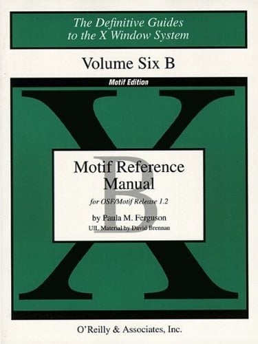 The Definitive Guides to the X Window System Motif Reference Manual : for OSF/Motif Release 1.2. Vol. 6B