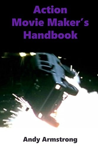 Action Movie Maker's Handbook The Art of Movie Action