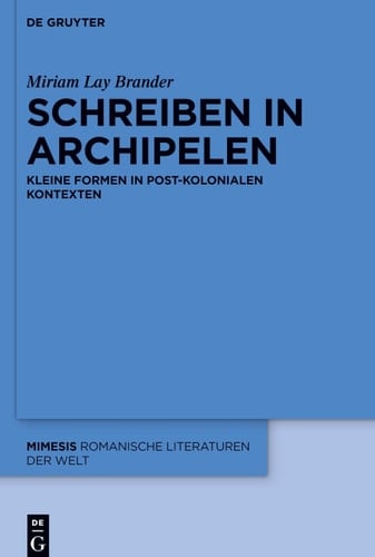Schreiben in Archipelen kleine Formen in post-kolonialen Kontexten