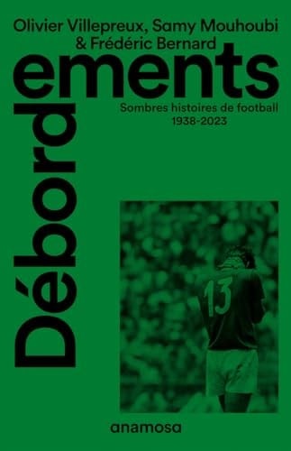Débordements Sombres histoires de football 1938-2023