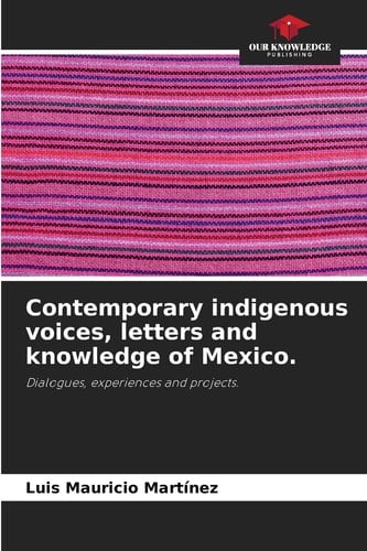 Contemporary indigenous voices, letters and knowledge of Mexico.
