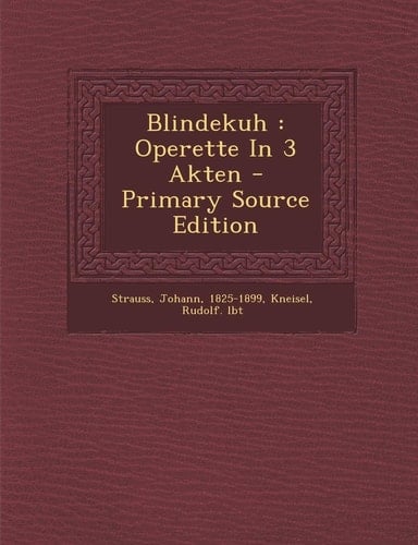 Blindekuh Operette in 3 Akten - Primary Source Edition