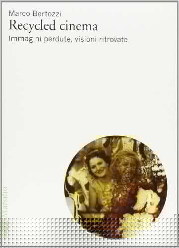 Recycled cinema immagini perdute, visioni ritrovate