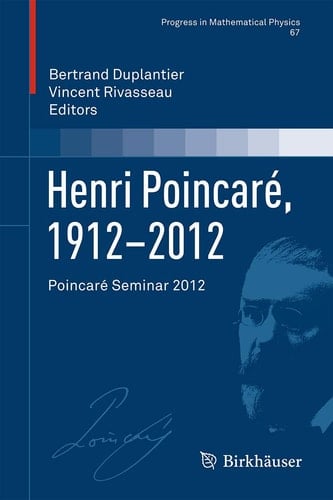 Henri Poincaré, 1912–2012 Poincaré Seminar 2012