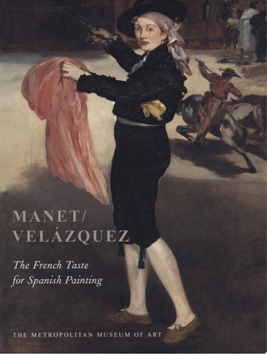 Manet/Velázquez The French Taste for Spanish Painting
