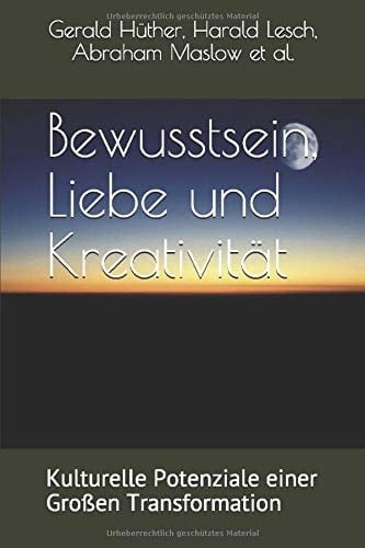 Bewusstsein, Liebe und Kreativität Kulturelle Potenziale Einer Großen Transformation