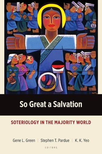So Great a Salvation Soteriology in the Majority World