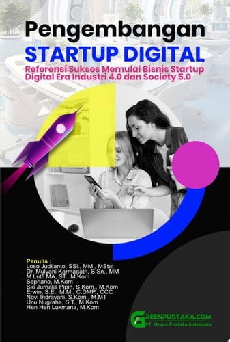 PENGEMBANGAN STARTUP DIGITAL : Referensi Sukses Memulai Bisnis Startup Digital Era Industri 4.0 dan Society 5.0