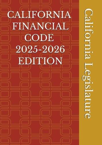 CALIFORNIA FINANCIAL CODE 2025-2026 EDITION