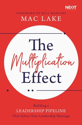 The Multiplication Effect Building a Leadership Pipeline That Solves Your Leadership Shortage