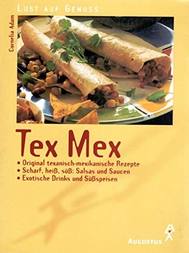 Tex-Mex original texanisch-mexikanische Rezepte ; scharf, heiß, süß: Salsas und Saucen ; exotische Drinks und Süßspeisen