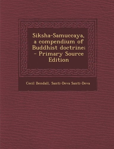 Siksha-Samuccaya, a compendium of Buddhist doctrine;