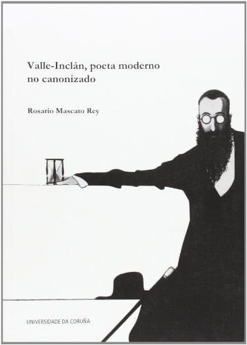 Valle-Inclán, poeta moderno no canonizado