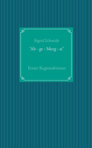 "Ab - ge - Murg - st"