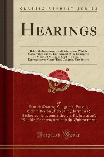 Hearings: Before the Subcommittee of Fisheries and Wildlife Conservation and the Environment of the Committee on Merchant Marine and Fisheries House ... Congress, First Session (Classic Reprint)