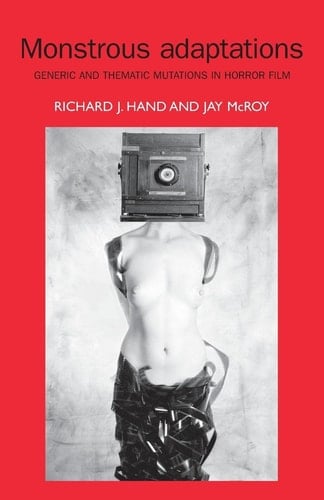 Monstrous Adaptations Generic and Thematic Mutations in Horror Film