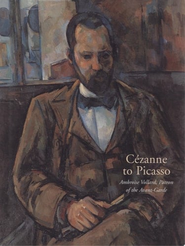Cézanne to Picasso Ambroise Vollard, Patron of the Avant-garde
