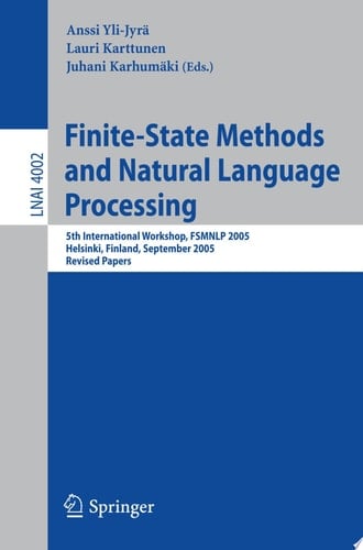 Finite-State Methods and Natural Language Processing 5th International Workshop, FSMNLP 2005, Helsinki, Finland, September 1-2, 2005, Revised Papers