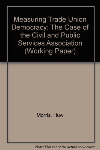 Measuring Trade Union Democracy The Case of the Civil and Public Services Association