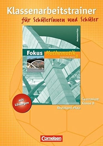 Fokus Mathematik Kl. 8. Klassenarbeitstrainer mit Lösungen