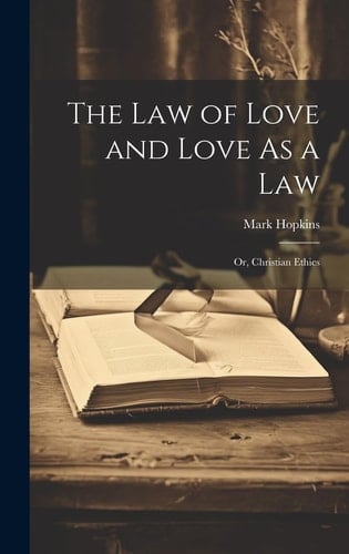 The Law of Love and Love As a Law Or, Christian Ethics