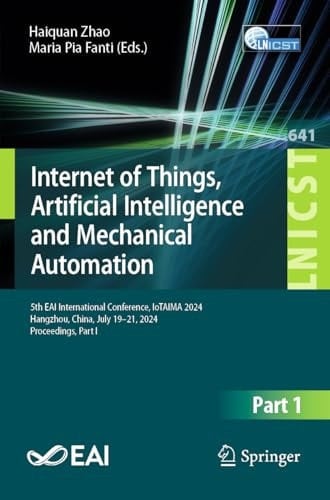 Internet of Things, Artificial Intelligence and Mechanical Automation 5th EAI International Conference, IoTAIMA 2024, Hangzhou, China, July 19–21, 2024, Proceedings, Part I