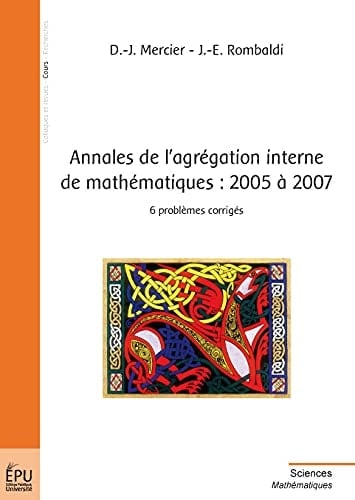 Annales de l'agrégation interne de mathématiques, 2005 à 2007 6 problèmes corrigés