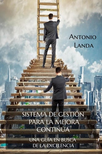 Sistema de gestión para la mejor a continua: Una guía en busca de la excelencia (Spanish Edition)