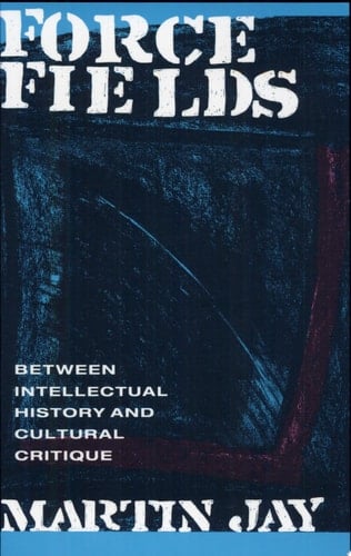 Force Fields Between Intellectual History and Cultural Critique