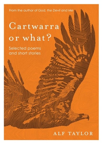 Cartwarra Or What? Selected Poems and Short Stories