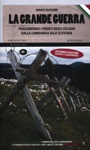 La grande guerra percorrendo i fronti italiani dalla Lombardia alla Slovenia