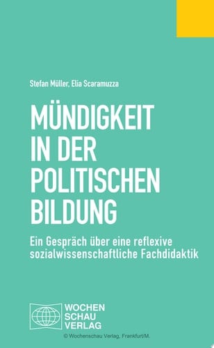 Mündigkeit in der Politischen Bildung Ein Gespräch über eine reflexive sozialwissenschaftliche Fachdidaktik