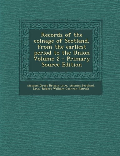 Records of the coinage of Scotland, from the earliest period to the Union Volume 2