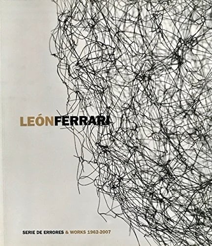 Leon Ferrari. Serie de Errores & Works. 1962-2007