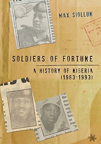 Soldiers of Fortune: A History of Nigeria (1983-1993)