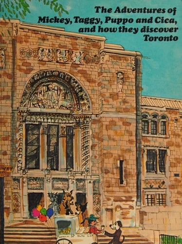 The Adventures of Mickey, Taggy, Puppo and Cica, and how They Discover Toronto