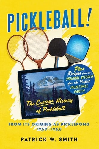 Pickleball! The Curious History of Pickleball From Its Origins As Picklepong 1959 - 1963
