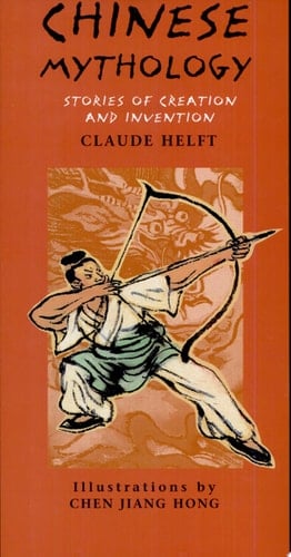 Chinese Mythology Stories of Creation and Invention