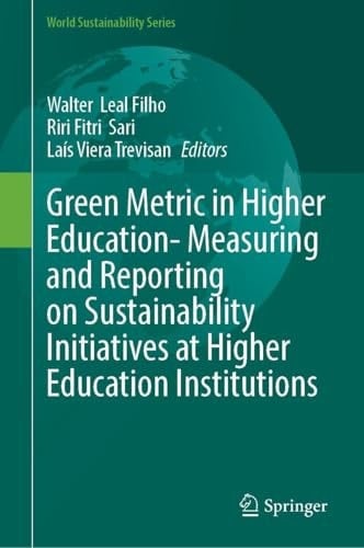 Green Metric in Higher Education- Measuring and Reporting on Sustainability Initiatives at Higher Education Institutions