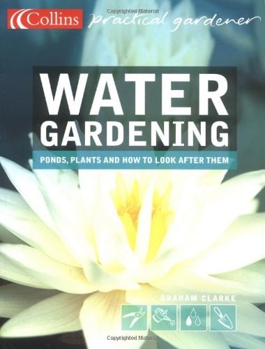 Water Gardening : Ponds, Plants and How to Look After Them
