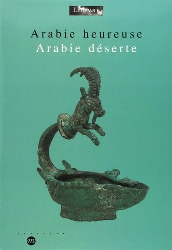 Arabie heureuse, Arabie déserte: Les antiquités arabiques du Musée du Louvre (Notes et documents des musées de France) (French Edition)