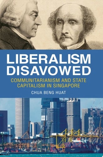 Liberalism Disavowed Communitarianism and State Capitalism in Singapore