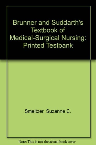 Testbank to Accompany Brunder and Suddarth's Textbook of Medical-surgical Nursing, 8th Edition